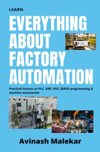 Learn everything about factory automation: Practical lessons on PLC, HMI, VFD, Servo programming & machine automation (Industrial automation)