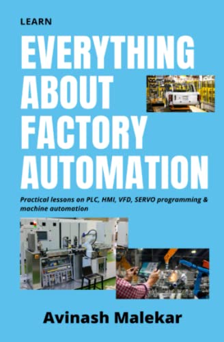 Learn Everything About Factory Automation: Practical Lessons On Plc, Hmi, Vfd, Servo Programming & Machine Automation (Industrial Automation) #TOP12