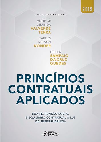 Princípios contratuais aplicados: boa-fé, função social e equilíbrio contratual à luz da jurisprudência – 1 ed – 2019.