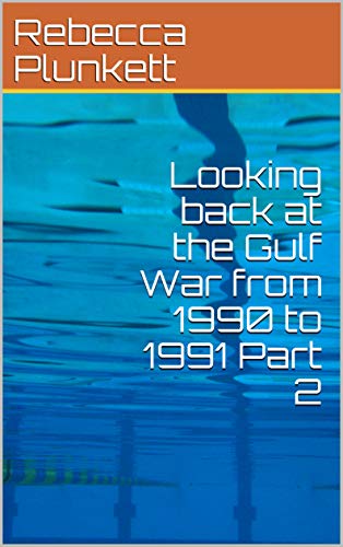 Looking Back At The Gulf War From 1990 To 1991 Part 2 (English Edition