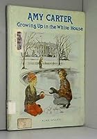 Amy Carter: Growing Up in the White House 0895650282 Book Cover