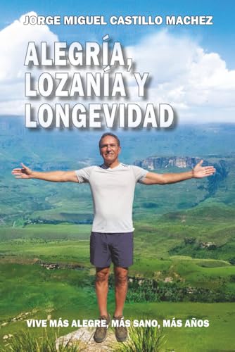 Alegría, Lozanía y Longevidad: Vive más alegre, más sano, más año...