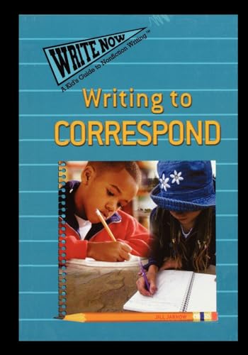 Writing to Correspond (Write Now: a Kid's Guide to Nonfiction Writing)