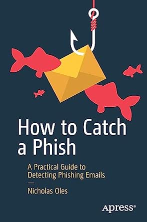How to Catch a Phish: A Practical Guide to Detecting Phishing Emails-Wow! eBook