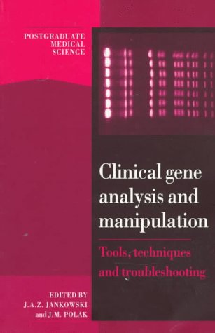 Clinical Gene Analysis and Manipulation: Tools, Techniques and Troubleshooting (Postgraduate Medical Science)