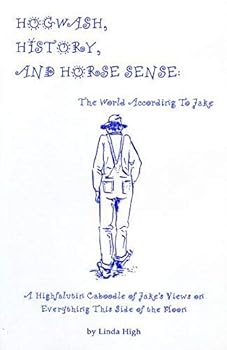 Paperback Hogwash, History, and Horse Sense: The World According to Jake: A Highfalutin Caboodle of Jake's Views on Everything This Side of the Moon Book