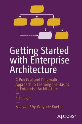 Sponsored Ad – Getting Started with Enterprise Architecture: A Practical and Pragmatic Approach to Learning the Basics of Enterprise Architecture