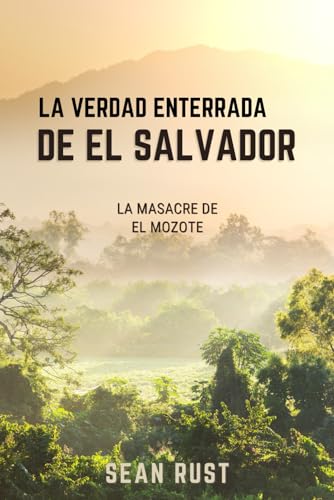La Verdad Enterrada de El Salvador: La Masacre de El Mozote (Spanish Edition)