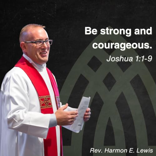 8.16.26 Be Strong and courageous. Joshua 1:1-9