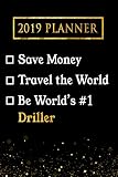 2019 Planner: Save Money, Travel The World, Be World’s #1 Driller: 2019 Driller Planner