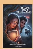 Tell Me Your True Name: A Dark Wolf Shifter Romance B0G39JCF2Z Book Cover