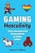 Gaming Masculinity: Trolls, Fake Geeks, and the Gendered Battle for Online Culture
