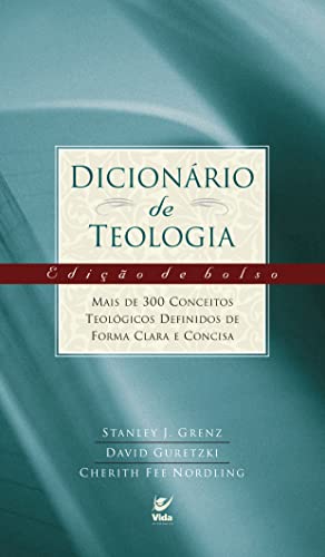 Dicionário de Teologia: Mais de 300 Conceitos Teológicos Definidos de Forma Clara e Concisa
