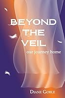 Beyond the Veil: Our Journey Home 0963860658 Book Cover
