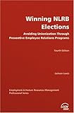 Winning NLRB elections: Avoiding unionization through preventive employee relations programs