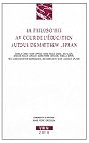  La philosophie au coeur de l\'éducation: Autour de Matthew Lipman