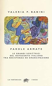 Parole armate. Le grandi scrittrici del Novecento italiano tra Resistenza ed emancipazione
