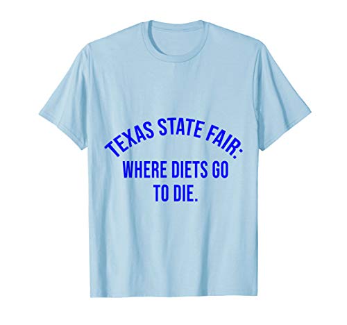 Cool Tees - Texas State Fair Where Diets Go To Die T-Shirt
