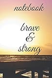 notebook for brave and strong poeple: Strong Brave poeple need Beautiful Notebook Gift: Lined Journal, 120 Page, Size 6*9