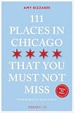 111 Places in Chicago That You Must Not Miss: Travel Guide