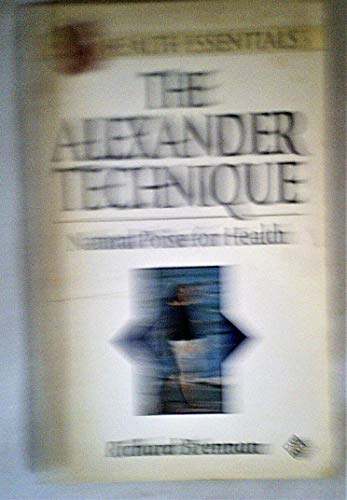The Alexander Technique: Natural Poise For Health (Health Essentials S.)