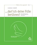 „... darf ich deine Füße berühren?“: Achtsame, liebevolle Berührung und stilles Da-sein in der letzten Lebenszeit: Liebevolle Berührung und ruhige ... / Palliative Care angewandt - Band 1 - Hanna Huber 