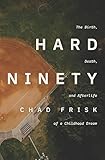 Hard Ninety: The Birth, Death, and Afterlife of a Childhood Dream