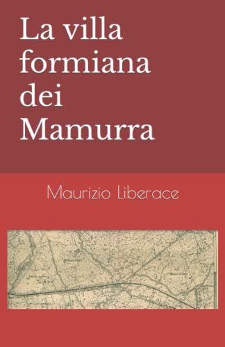 La villa formiana dei Mamurra (Itinerari formiani di storia, di cultura, tradizioni.) (Italian Edition)