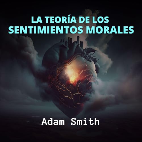La Teoría de los Sentimientos Morales [The Theory of Moral Sentiments] (Edição em áudio) Adam