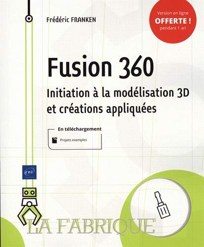 Fusion 360 - Initiation à la modélisation 3D et créations appliquées (French Edition) Fusion 360 - Initiation à la modélisation 3D et créations appliquées (French Edition)
