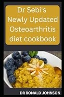 Dr Sebi's Newly Updated Osteoarthritis Diet Cookbook B0BM4JPYJ5 Book Cover