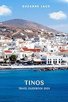 tinos travel guide 2025: exploring tinos' hidden villages, beautiful beaches, religious sites, local cuisine & authentic cycladic experiences in greece B0F5MTVM4Z Book Cover