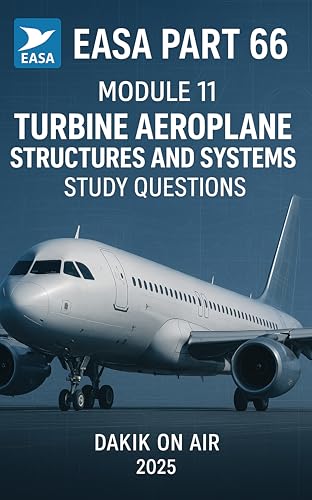EASA Part 66 Module 11: Turbine Aeroplane Structures and Systems - 3000 Study Questions (EASA Part 66 Study Book 6)