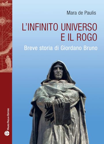 L'infinito universo e il rogo. Breve storia di Giordano Bruno