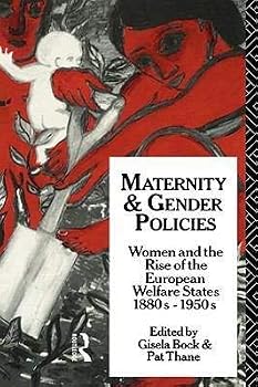 Maternity and gender policies: Women and the rise of the European welfare states, 1880-1950s