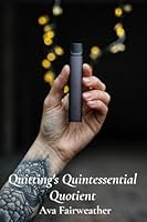 Quitting's Quintessential Quotient: Achieving lasting cessation through proven techniques for conquering nicotine cravings B0F2TSLV53 Book Cover