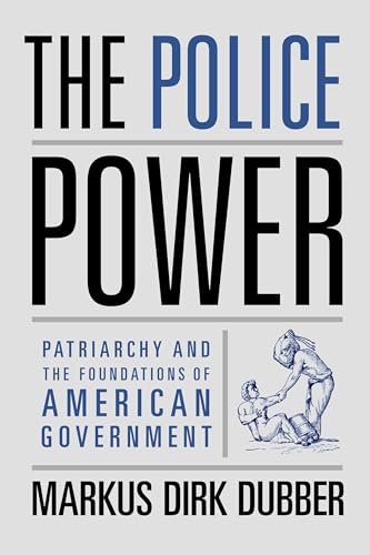The Police Power: Patriarchy and the Foundations of American Government
