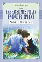 Embrasse mes filles pour moi: Papillons et bleus au coeur (French Edition) 2982461625 Book Cover