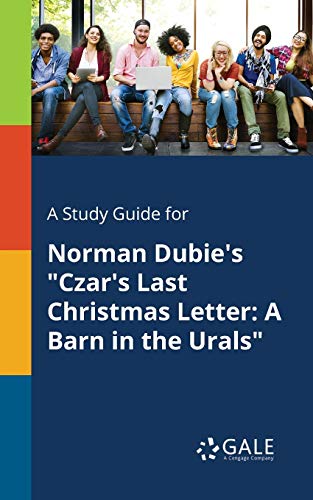 A Study Guide for Norman Dubie's "Czar's Last Christmas Letter: A Barn in the Urals"