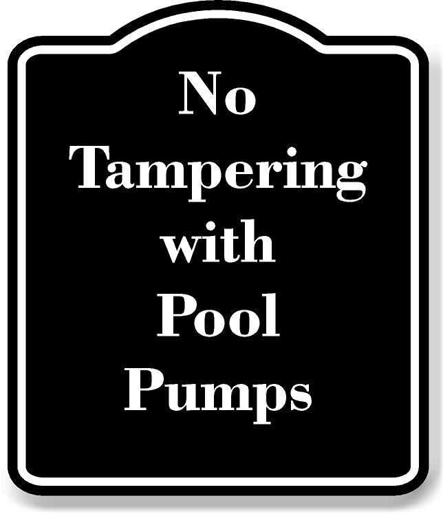 No Tampering with Pool Pumps BLACK Aluminum Composite Sign 15''x18''