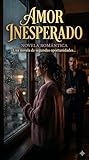 Amor Inesperado: Una novela romántica sobre segundas oportunidades y el...