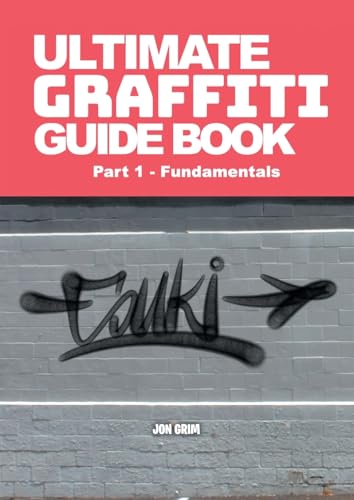 Ultimate Graffiti Guide Book Part 1 - Fundamentals