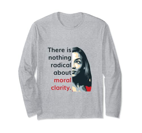 Alexandria Ocasio-Cortez Quote Radical Clarity Liberal - AOC Long Sleeve T-Shirt