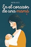 En el corazón de una mamá: Poemas y reflexiones sobre el embarazo y la maternidad