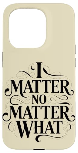 I Matter No Matter What Inspiring Empowering ��܂� �X�}�z�P�[�X iPhone 15 Pro �p
