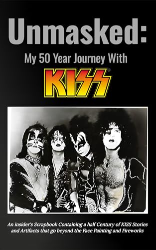 Unmasked My 50-Year Journey with Kiss: An insider’s scrapbook containing a half-century of KISS stories and artifacts that go beyond face painting and fireworks.