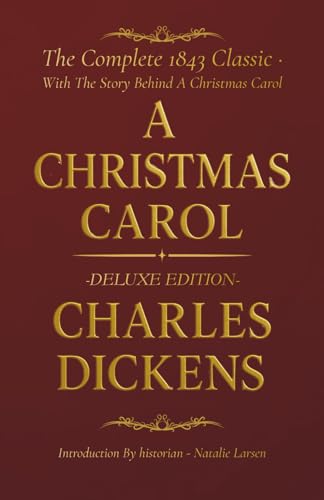 A Christmas Carol: Deluxe Illustrated Edition – The Original 1843 Text With The Story Behind A Christmas Carol