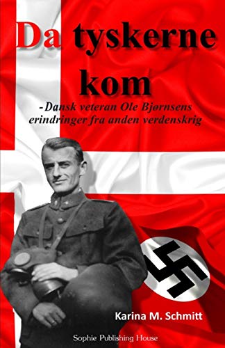 Da tyskerne kom: Dansk veteran Ole Bjørnsens erindringer fra anden verdenskrig (Danish Edition)