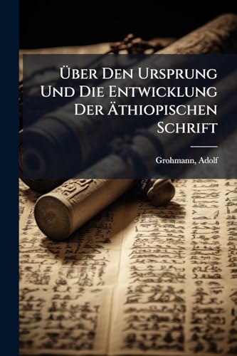 Über Den Ursprung Und Die Entwicklung Der Äthiopischen Schrift (German Edition)
