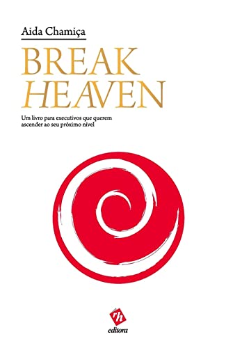 Break heaven – um livro para executivos que querem ascender ao seu próximo nível